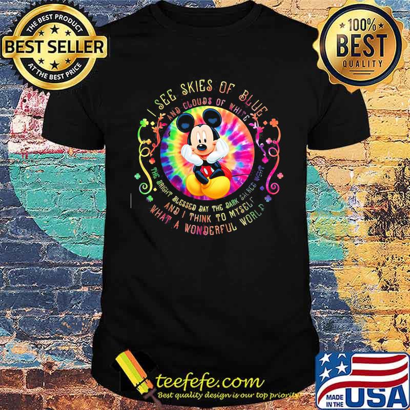 I See Skies Of Blue And Clouds Of White And I Think To Myself What A Wonderful World Mickey Mouse Hippie Shirt