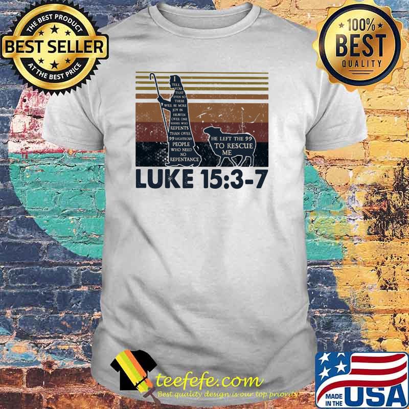 I till you that even so there will be more hot in heaven repents he left the 99 to rescue me luke 15 3 7 jesus vintage shirt