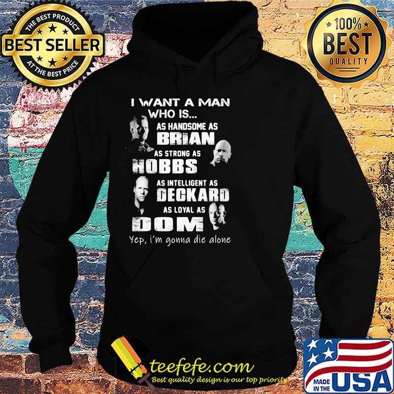I Want A Man Who Is As Handsome As Brian As Strong As Hobbs Deckard As Loyal As Dom Shirt Hoodie I Want A Man Who Is As Handsome As Brian As Strong As Hobbs Deckard As Loyal As Dom Shirt Hoodie