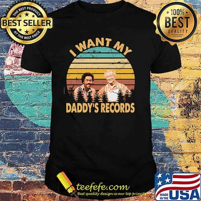 I want my Sanford and son daddy’s records vintage shirt