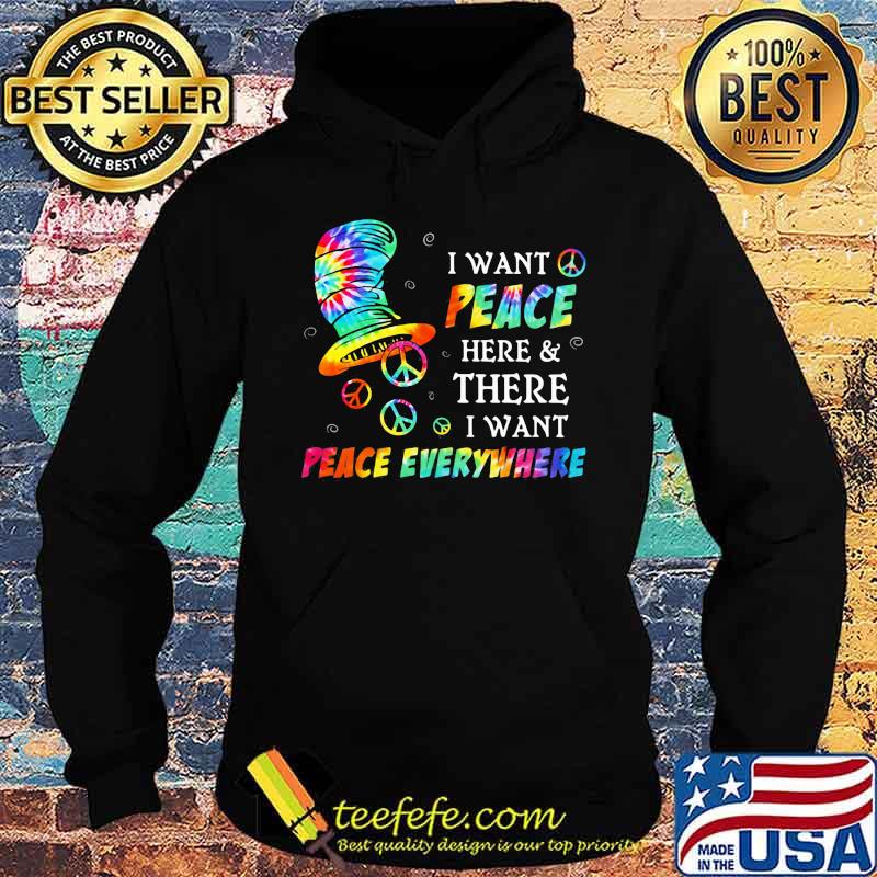 I Want Peace Here And There I Want Peace Everywhere Hippie Dr Seuss Shirt Hoodie I Want Peace Here And There I Want Peace Everywhere Hippie Dr Seuss Shirt Hoodie