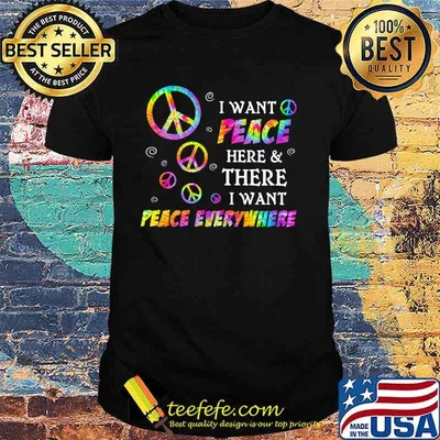 I Want Peace Here And There I Want Peace Everywhere Hippie Shirt