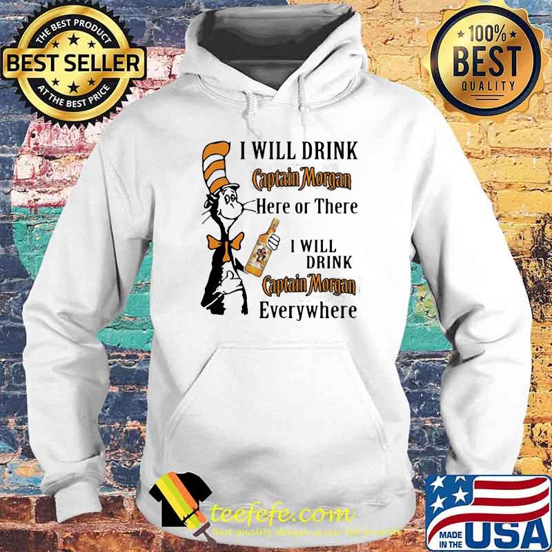 I Will Drink Captain Morgan Here Or There Will Drink Captain Morgan Anywhere Dr Seuss Shirt Hoodie I Will Drink Captain Morgan Here Or There Will Drink Captain Morgan Anywhere Dr Seuss Shirt Hoodie