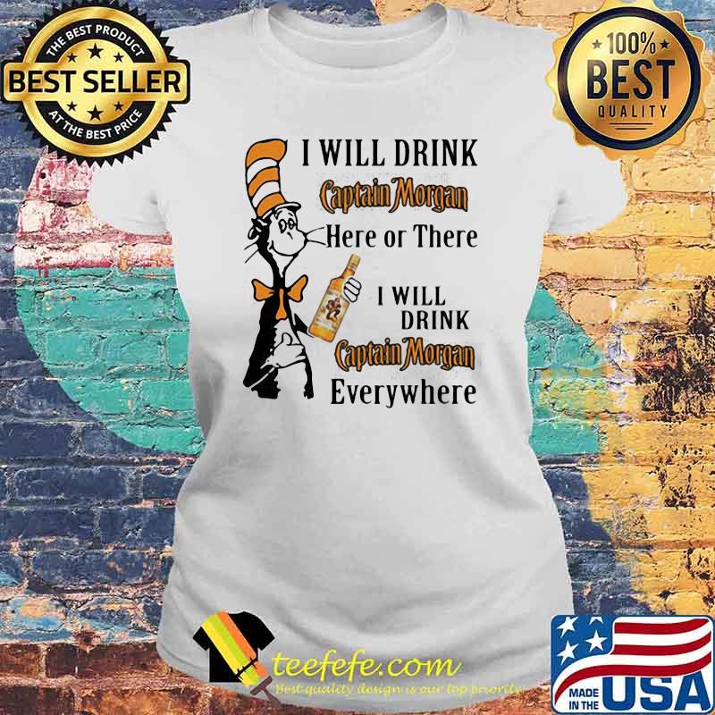 I Will Drink Captain Morgan Here Or There Will Drink Captain Morgan Anywhere Dr Seuss Shirt Laides tee I Will Drink Captain Morgan Here Or There Will Drink Captain Morgan Anywhere Dr Seuss Shirt Laides tee