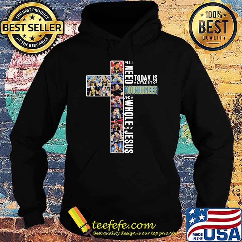 All I Need Today Is A Little Bit Of Mountaineer Whole Lot Of Jesus Shirt Hoodie All I Need Today Is A Little Bit Of Mountaineer Whole Lot Of Jesus Shirt Hoodie