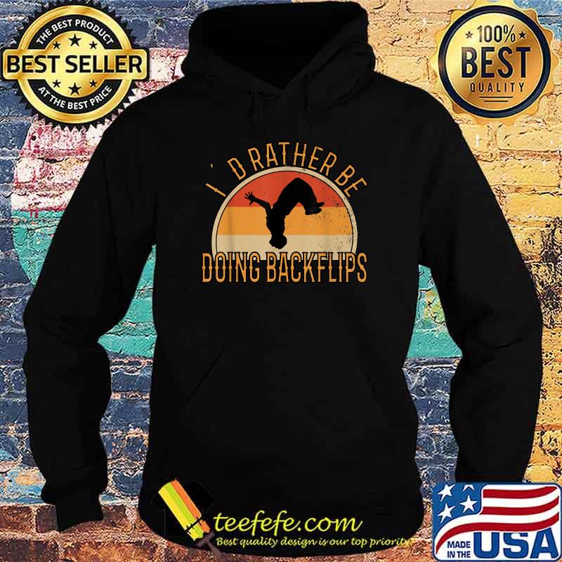 I’d Rather Be Doing Backflips Vintage Shirt Hoodie I’d Rather Be Doing Backflips Vintage Shirt Hoodie
