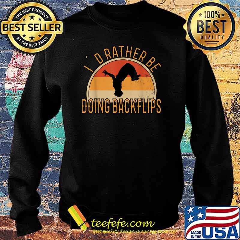 I’d Rather Be Doing Backflips Vintage Shirt Sweater I’d Rather Be Doing Backflips Vintage Shirt Sweater