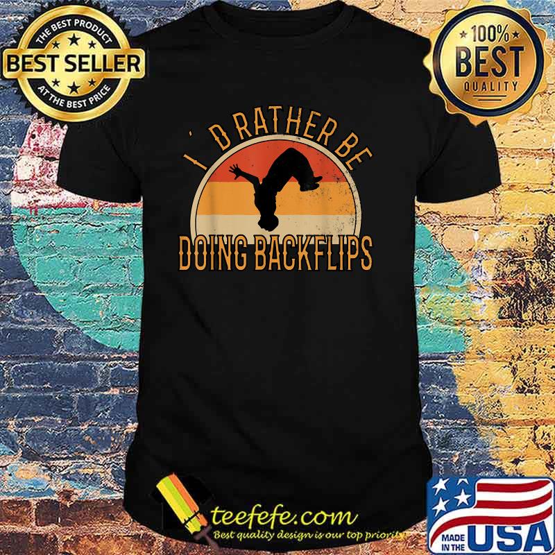 I’d Rather Be Doing Backflips Vintage Shirt I’d Rather Be Doing Backflips Vintage Shirt