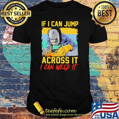 If I Can Jump Across It I Can Weld It Vintage Shirt