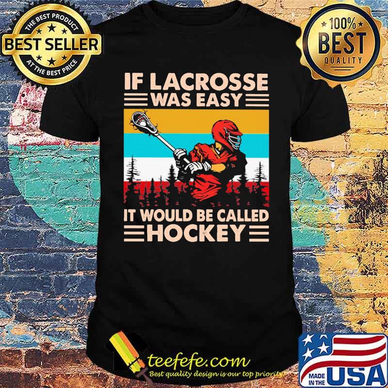 If Lacross Was Easy It Would Be Called Hockey Vintage Shirt