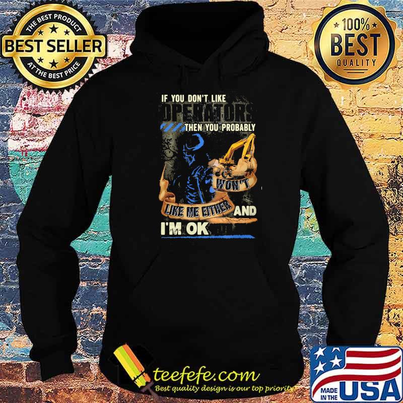 If You Do Not Like Operators Then You Probably Won’t Like Me Either And I’m Ok With That Skull Shirt Hoodie If You Do Not Like Operators Then You Probably Won’t Like Me Either And I’m Ok With That Skull Shirt Hoodie