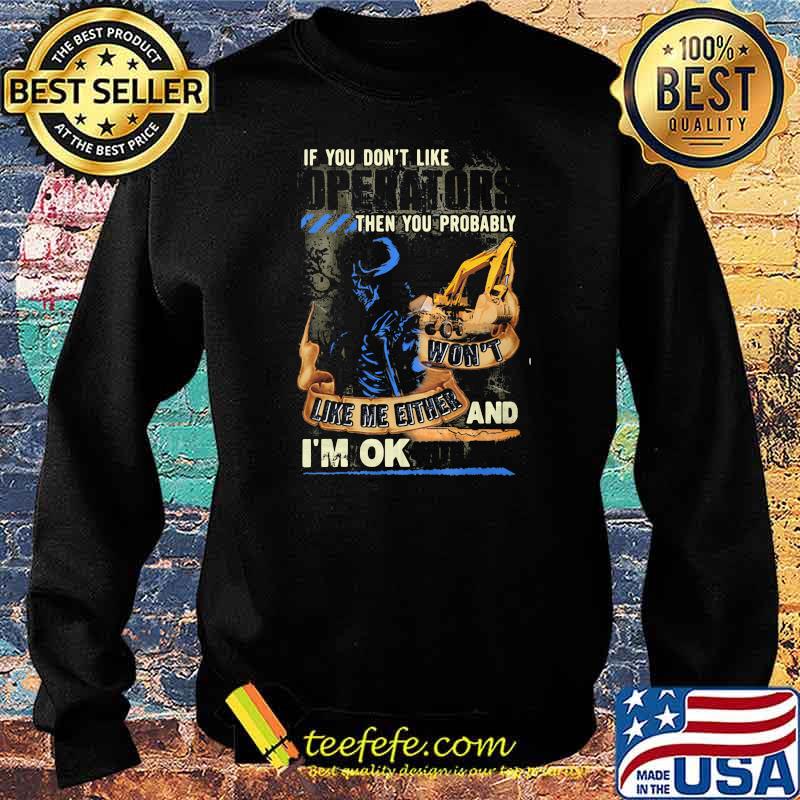 If You Do Not Like Operators Then You Probably Won’t Like Me Either And I’m Ok With That Skull Shirt Sweater If You Do Not Like Operators Then You Probably Won’t Like Me Either And I’m Ok With That Skull Shirt Sweater