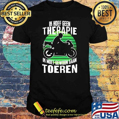 Ik Hoef Geen Therapie Ik Moet Gewoon Gaan Toeren Morocycle Shirt