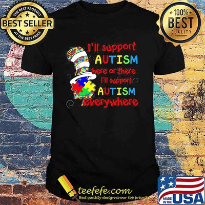 I’ll Support Autism Here Or There Everywhere Dr Seuss Shirt