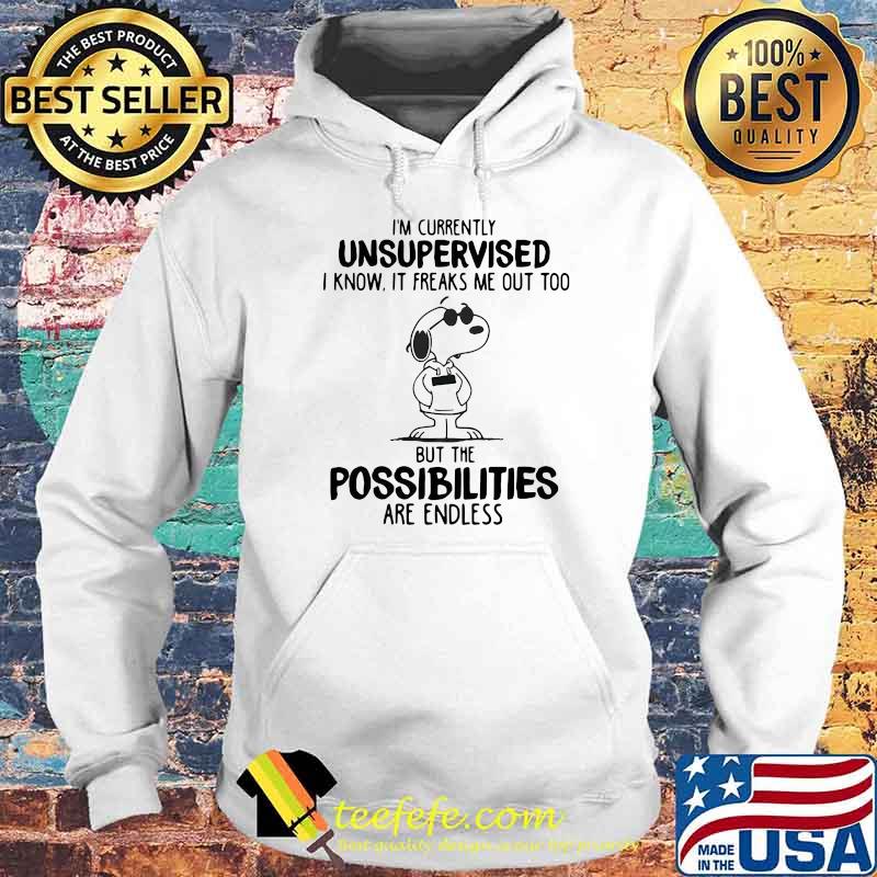 I’m Currently Unsupervised I Know It Freaks Me Out Too But The Possobilities Are Endless Snoopy Shirt Hoodie I’m Currently Unsupervised I Know It Freaks Me Out Too But The Possobilities Are Endless Snoopy Shirt Hoodie