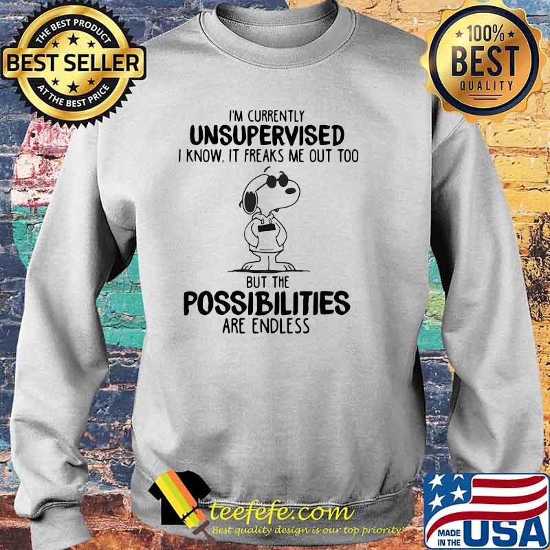 I’m Currently Unsupervised I Know It Freaks Me Out Too But The Possobilities Are Endless Snoopy Shirt Sweater I’m Currently Unsupervised I Know It Freaks Me Out Too But The Possobilities Are Endless Snoopy Shirt Sweater