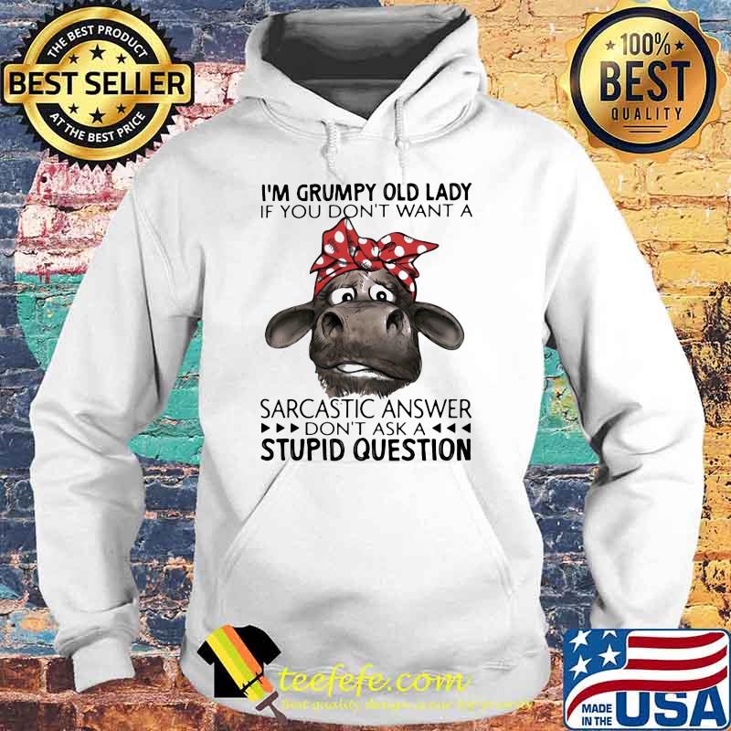 I’m Grumpy Old Lady If You Don’t Want A Sarcastic Answer Don’t Ask A Stupid Question Cow Ladies Shirt Hoodie I’m Grumpy Old Lady If You Don’t Want A Sarcastic Answer Don’t Ask A Stupid Question Cow Ladies Shirt Hoodie