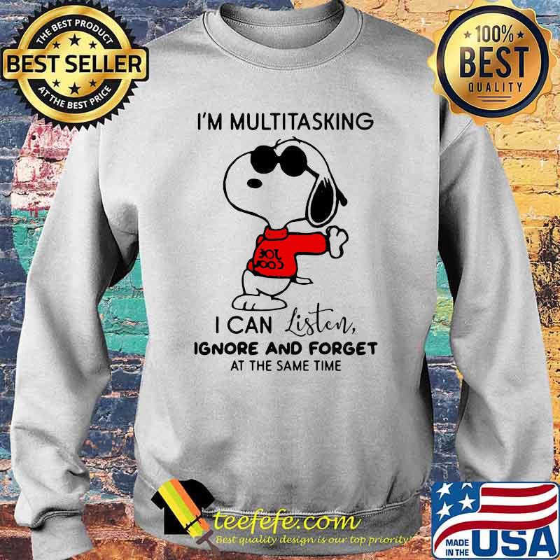I’m Multitasking I Can Listen Ignore And Forget At The Same Time Snoopy Shirt Sweater I’m Multitasking I Can Listen Ignore And Forget At The Same Time Snoopy Shirt Sweater