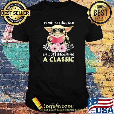 I’m Not Getting Old I’m Just Becoming A Classic Baby Yoda Read Book Flower Shirt