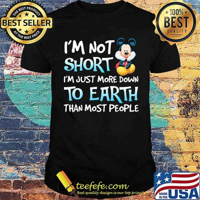 I’m Not Short I’m Just More Down To Earth Than Most People Mickey Mouse Disney Shirt