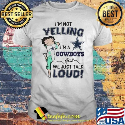 I’m Not Yelling I’m A Cowboys Girl We Just Talk Loud Shirt