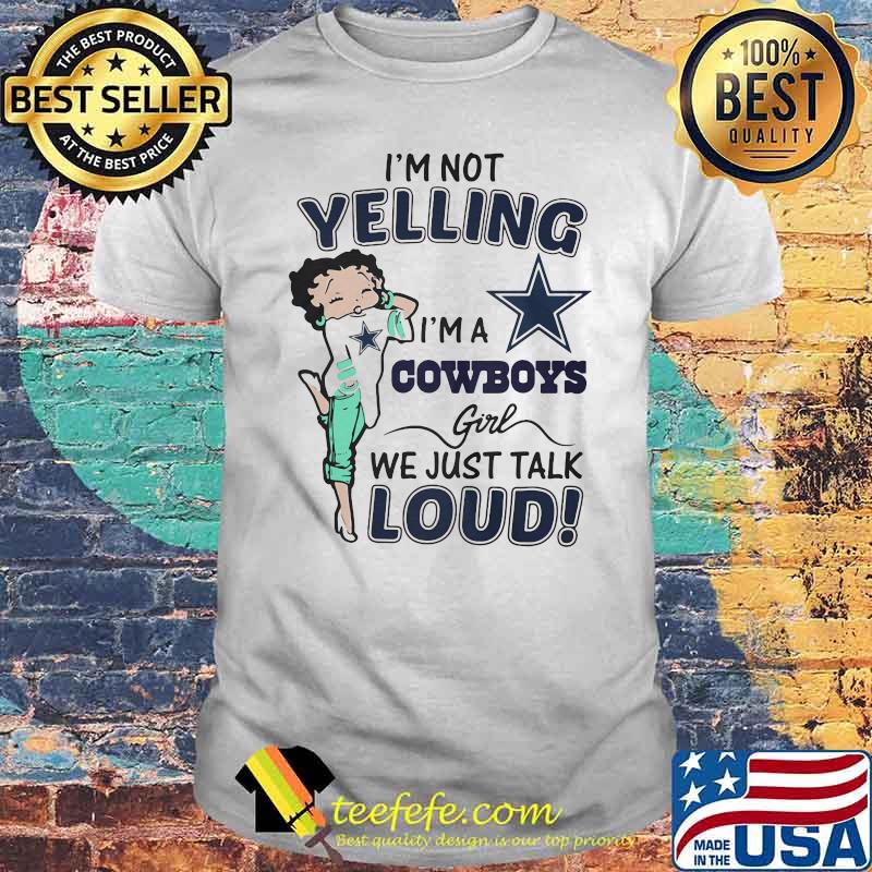 I’m Not Yelling I’m A Cowboys Girl We Just Talk Loud Shirt I’m Not Yelling I’m A Cowboys Girl We Just Talk Loud Shirt
