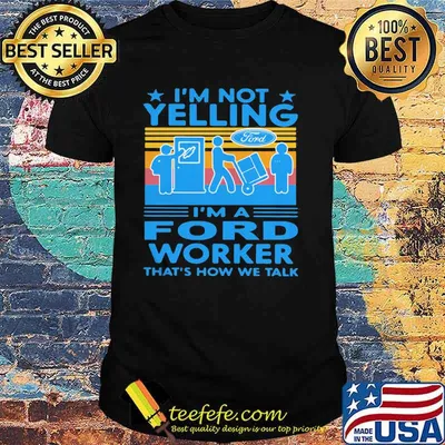 I’m Not Yelling I’m A Ford Worker That’s How We Talk Vintage Shirt