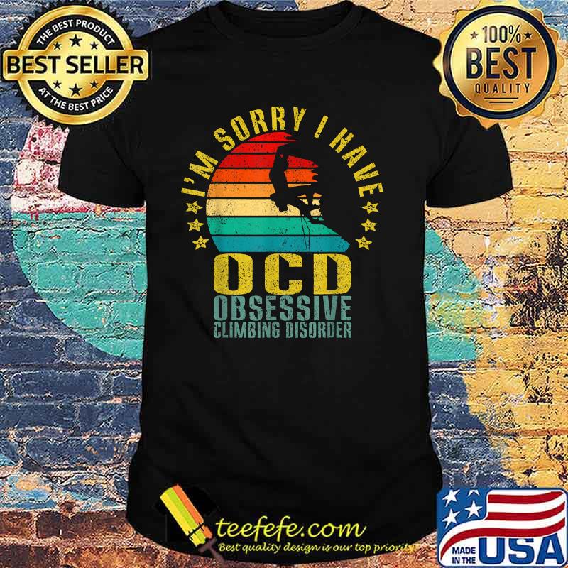 I’m Sorry I Have Ocd Obsessive Climbing Disorder Vintage Shirt
