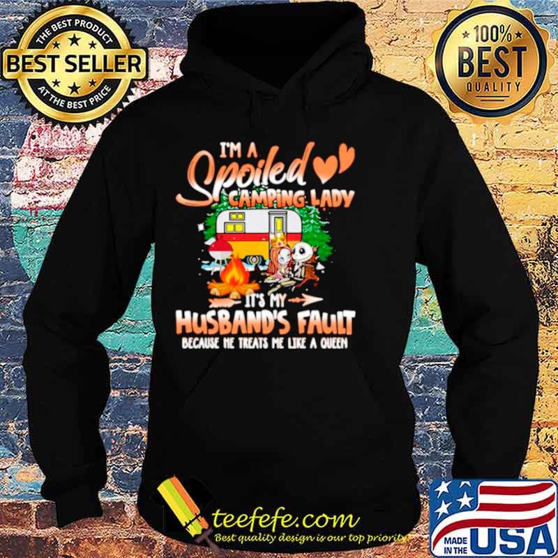 I’m Spoiled Camping Lady It’s My Husband’s Fault Because He Treats Me Like A Queen Hoodie I’m Spoiled Camping Lady It’s My Husband’s Fault Because He Treats Me Like A Queen Hoodie