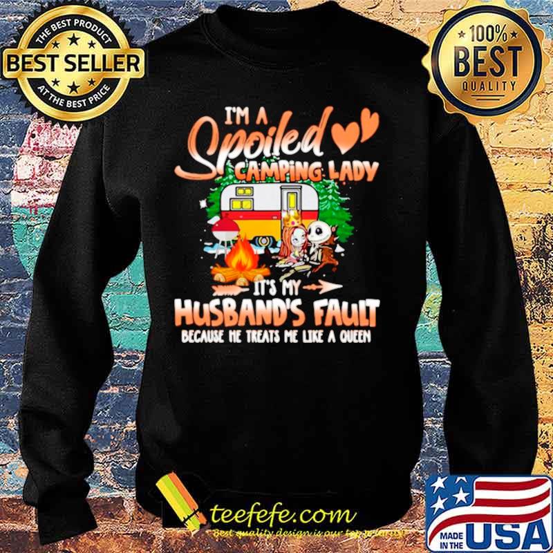 I’m Spoiled Camping Lady It’s My Husband’s Fault Because He Treats Me Like A Queen Sweater I’m Spoiled Camping Lady It’s My Husband’s Fault Because He Treats Me Like A Queen Sweater