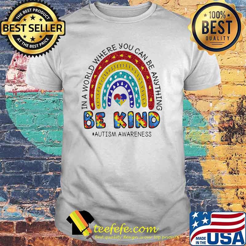 In A World Where You Can Be Anything Be Kind Autism Awareness Rainbow Shirt