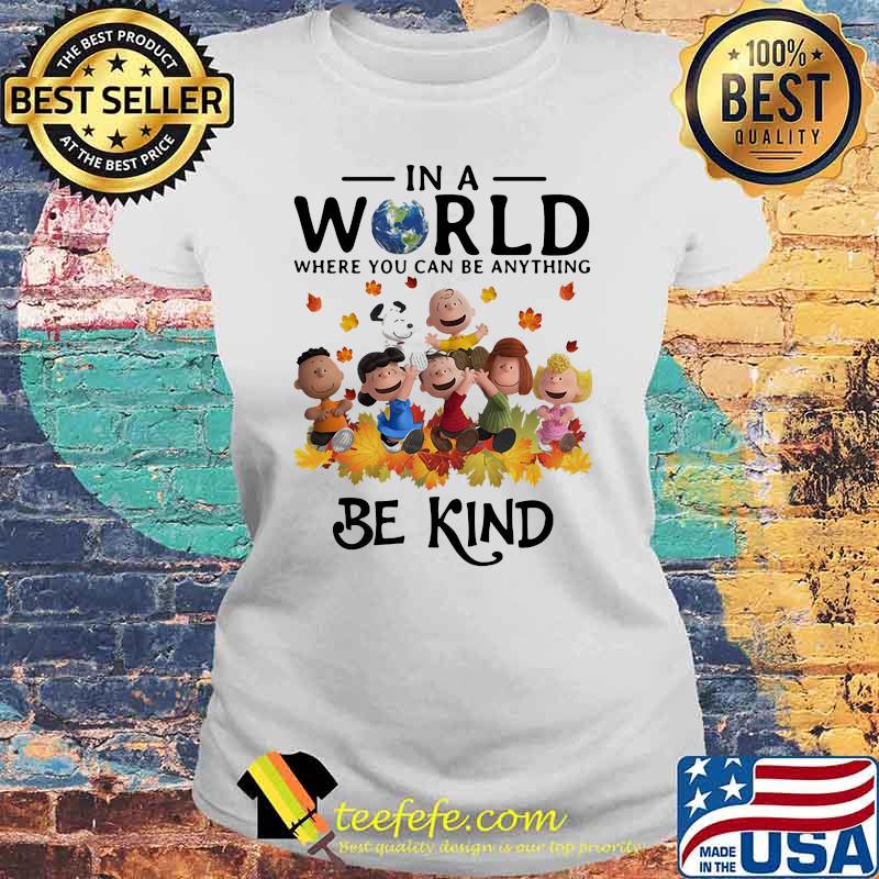 In A World Where You Can Be Anything Be Kind Snoopy Vs Friends Shirt Laides tee In A World Where You Can Be Anything Be Kind Snoopy Vs Friends Shirt Laides tee