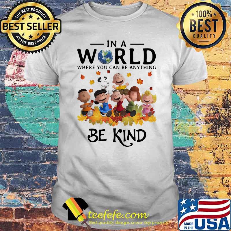In A World Where You Can Be Anything Be Kind Snoopy Vs Friends Shirt