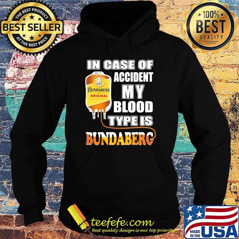 In Case Of Accident My Blood Type Is Bundaberg Shirt Hoodie In Case Of Accident My Blood Type Is Bundaberg Shirt Hoodie