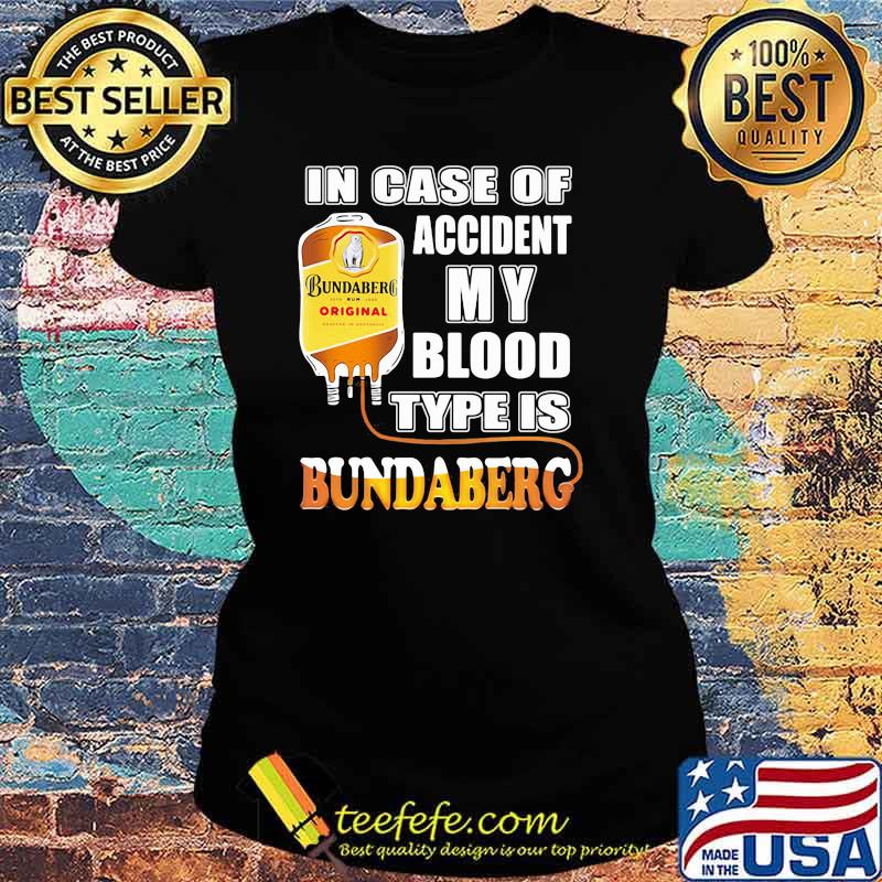 In Case Of Accident My Blood Type Is Bundaberg Shirt Ladies tee In Case Of Accident My Blood Type Is Bundaberg Shirt Ladies tee
