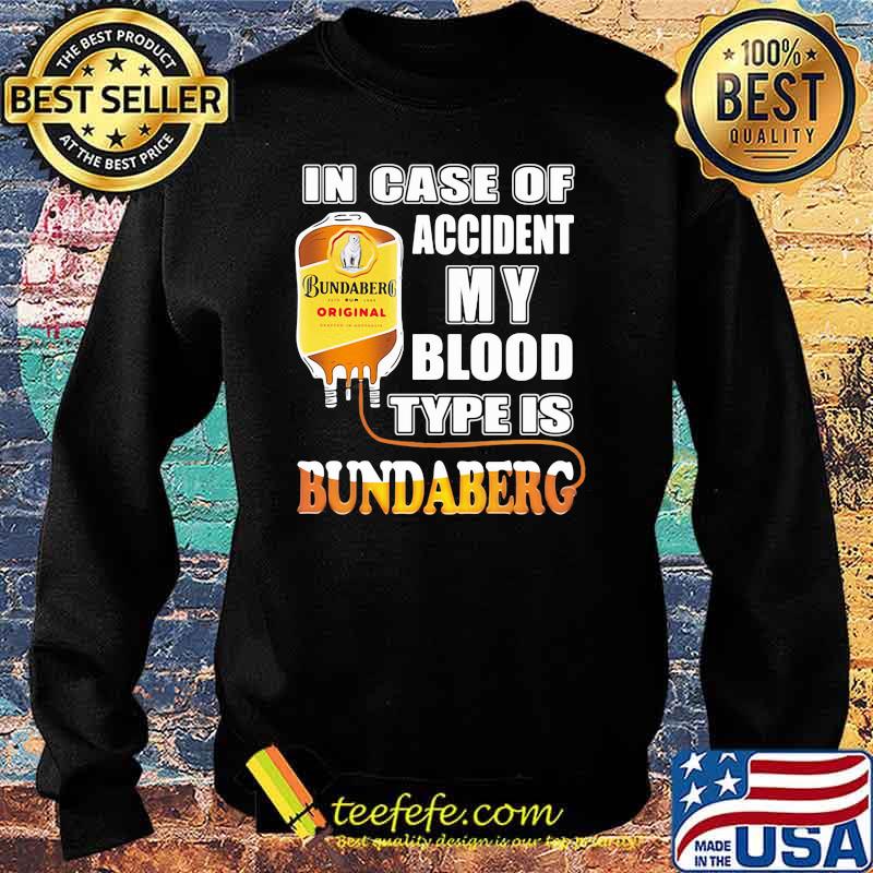 In Case Of Accident My Blood Type Is Bundaberg Shirt Sweater In Case Of Accident My Blood Type Is Bundaberg Shirt Sweater