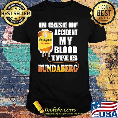 In Case Of Accident My Blood Type Is Bundaberg Shirt
