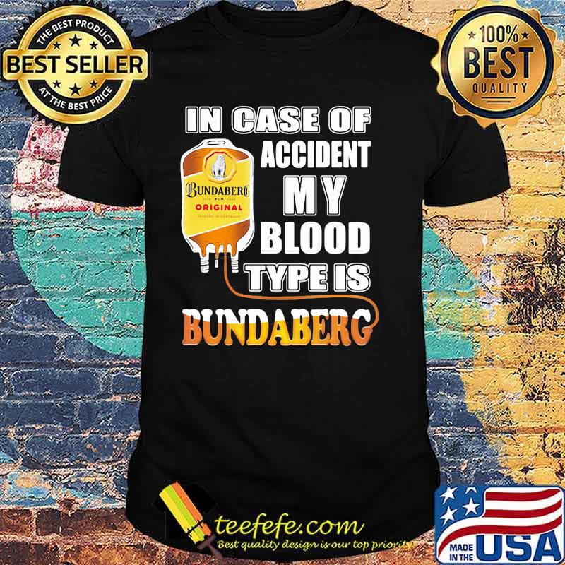 In Case Of Accident My Blood Type Is Bundaberg Shirt In Case Of Accident My Blood Type Is Bundaberg Shirt