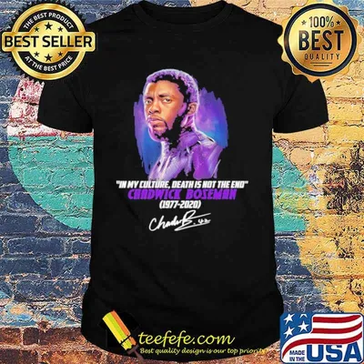 In My Culture Death Is Not The End Chadwick Boseman 1977 2020 Signature Shirt