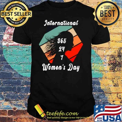 International 365 24 7 women’s day vintage shirt