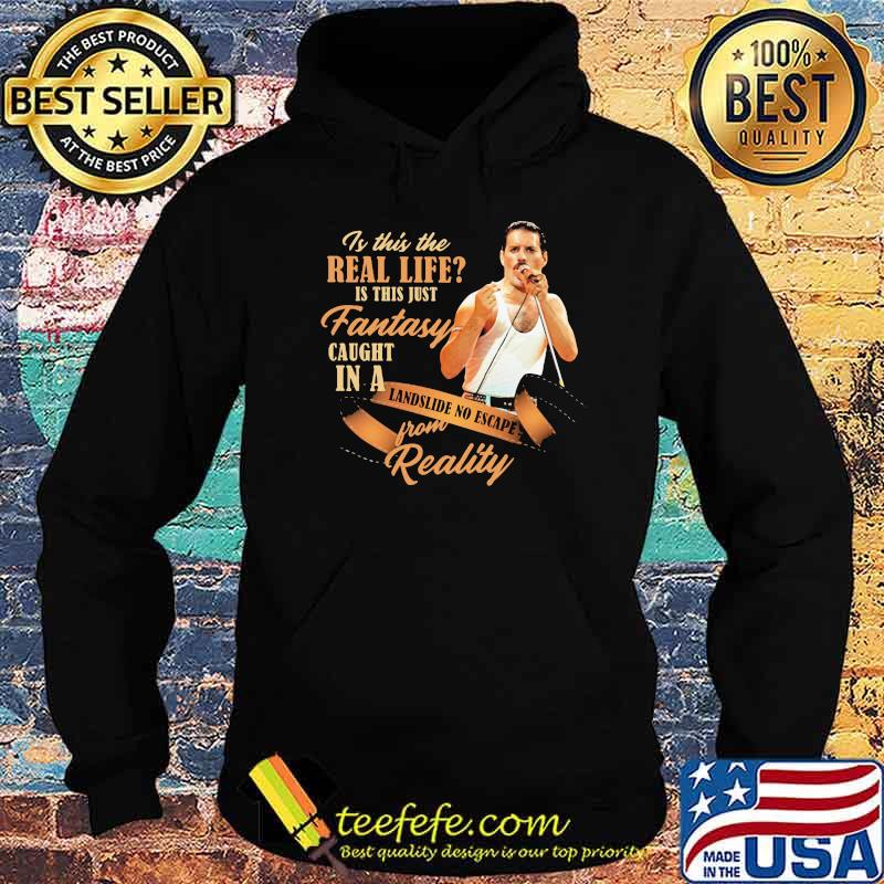 Is This The Real Life Is This Just Fantasy Caught In A Landslide No Escape From Reality Queen Shirt Hoodie Is This The Real Life Is This Just Fantasy Caught In A Landslide No Escape From Reality Queen Shirt Hoodie