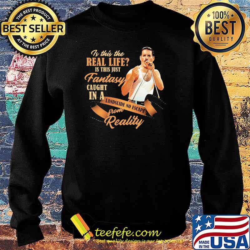 Is This The Real Life Is This Just Fantasy Caught In A Landslide No Escape From Reality Queen Shirt Sweater Is This The Real Life Is This Just Fantasy Caught In A Landslide No Escape From Reality Queen Shirt Sweater
