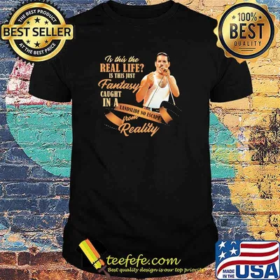 Is This The Real Life Is This Just Fantasy Caught In A Landslide No Escape From Reality Queen Shirt
