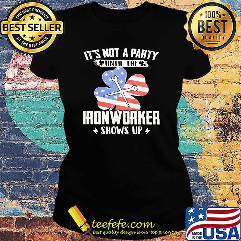 It's Not A Party Until The Ironworker Shows Up American Flag Shirt Ladies tee It's Not A Party Until The Ironworker Shows Up American Flag Shirt Ladies tee