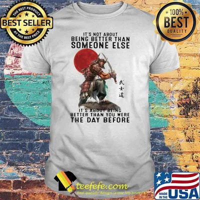 It's Not About Being Better Than Someone Else It's About Being Better Than You Were The Day Before Samurai Blood Moon Shirt