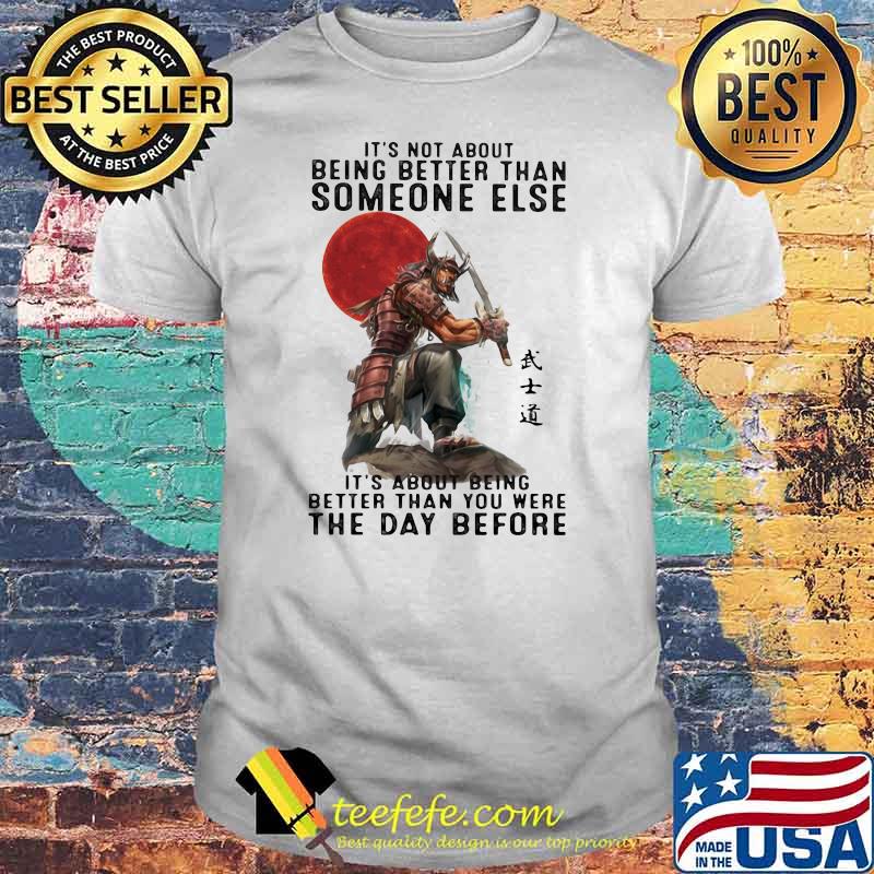 It's Not About Being Better Than Someone Else It's About Being Better Than You Were The Day Before Samurai Blood Moon Shirt