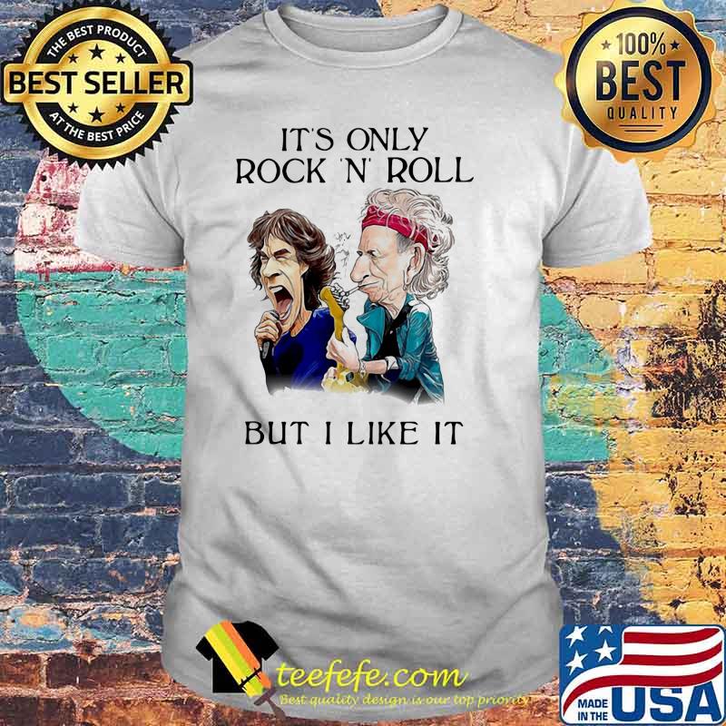 It's Only Rock And Roll But I Like It Shirt