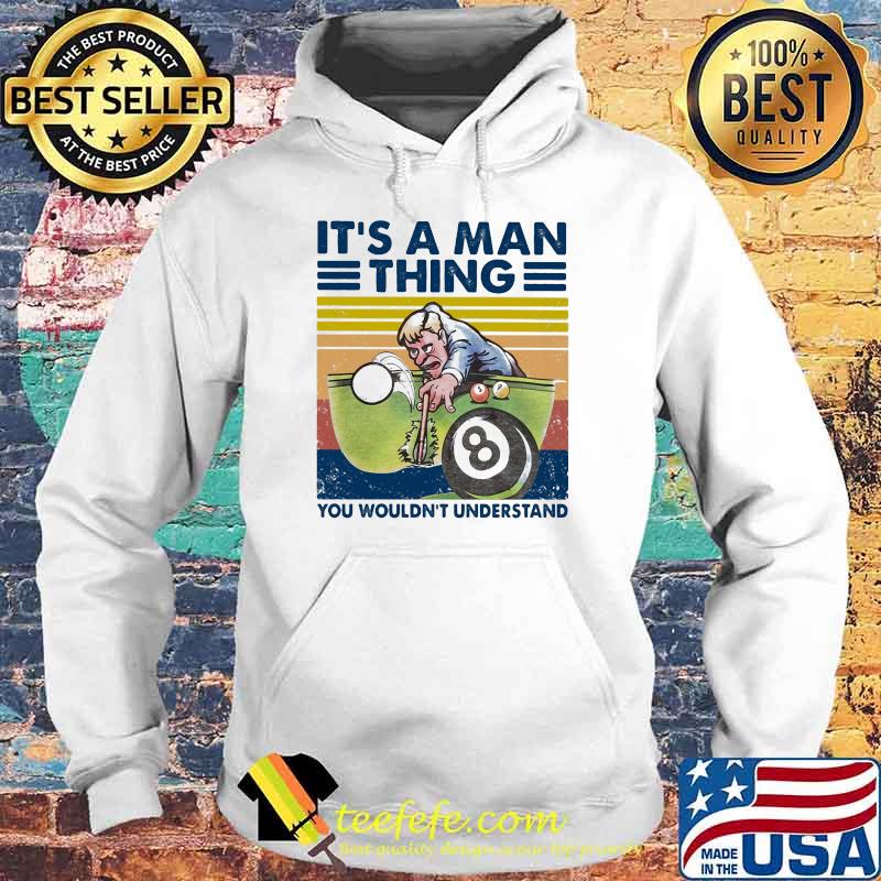 It’s A Man Thing You Wouldn’t Understand Billiards Vintage Shirt Hoodie It’s A Man Thing You Wouldn’t Understand Billiards Vintage Shirt Hoodie