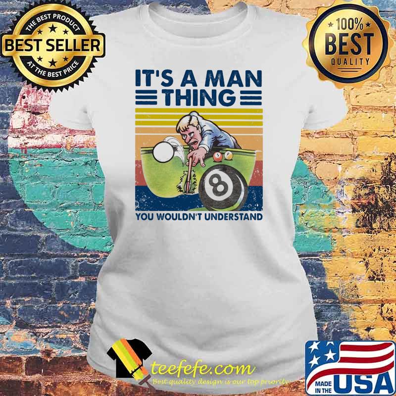 It’s A Man Thing You Wouldn’t Understand Billiards Vintage Shirt Laides tee It’s A Man Thing You Wouldn’t Understand Billiards Vintage Shirt Laides tee