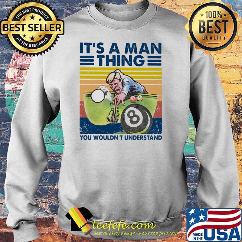 It’s A Man Thing You Wouldn’t Understand Billiards Vintage Shirt Sweater It’s A Man Thing You Wouldn’t Understand Billiards Vintage Shirt Sweater